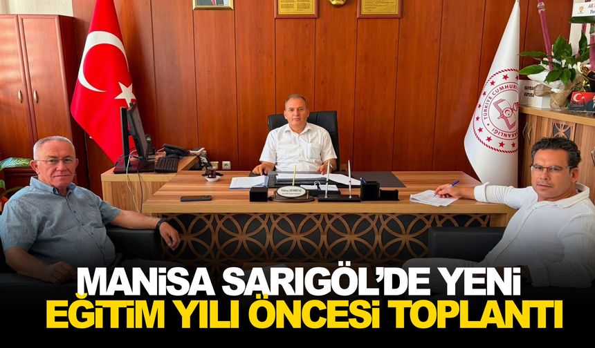 Manisa Sarıgöl’de yeni eğitim yılı öncesi toplantı