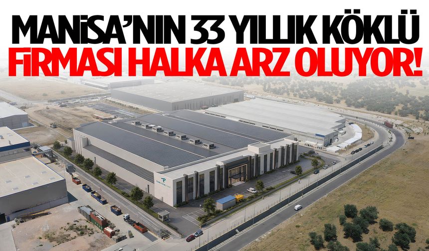 Manisa’nın 33 yıllık köklü firması halka arz oluyor!