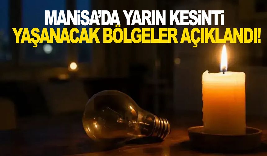 Manisa’da yarın kesinti yaşanacak bölgeler açıklandı!