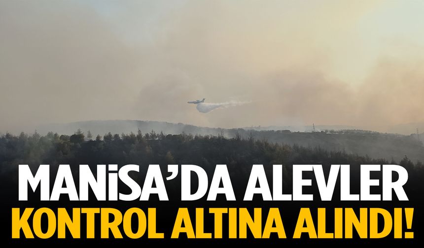 Manisa’da alevler kontrol altına alındı!