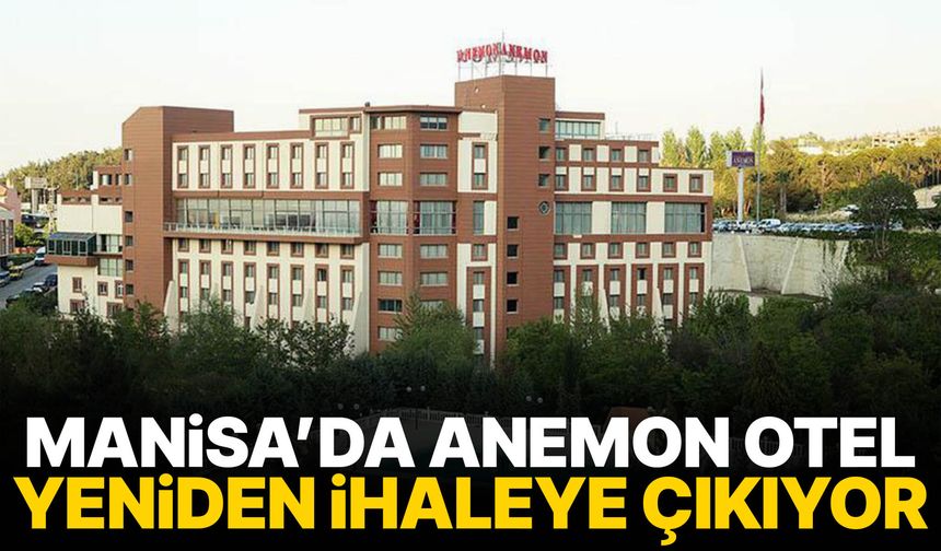 Manisa’da Anemon Otel yeniden ihaleye çıkıyor
