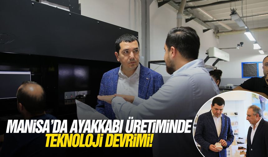 Manisa’da ayakkabı üretiminde teknoloji devrimi!
