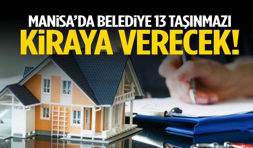 Manisa’da belediye 13 taşınmazı kiraya verecek!