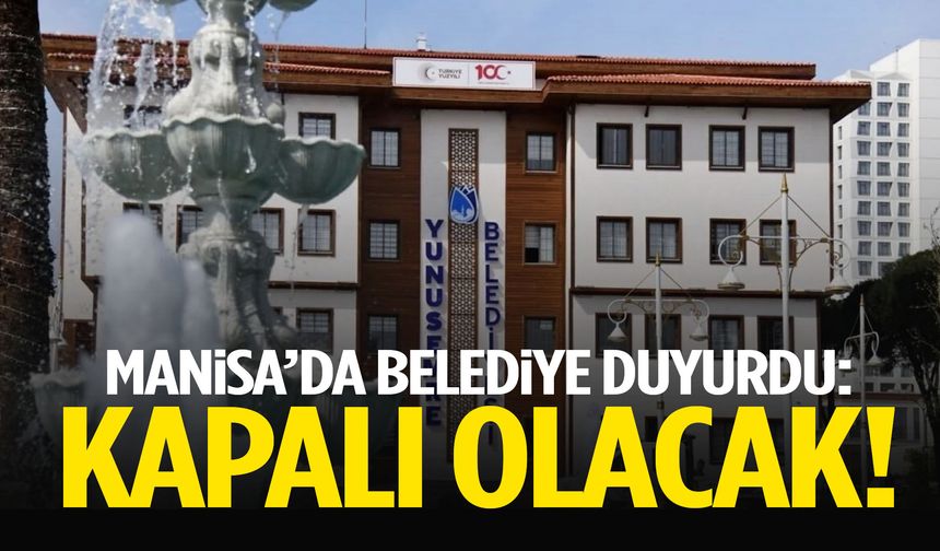 Manisa’da belediye duyurdu: Kapalı olacak!