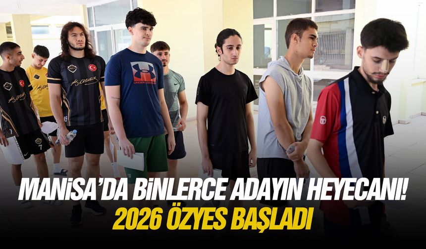 Manisa’da binlerce adayın heyecanı! 2026 ÖZYES başladı