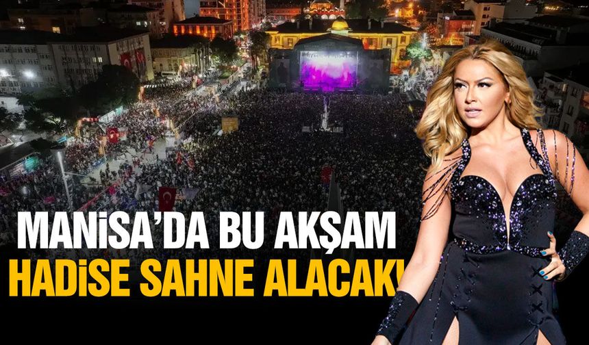 Manisa’da bu akşam Hadise sahne alacak!