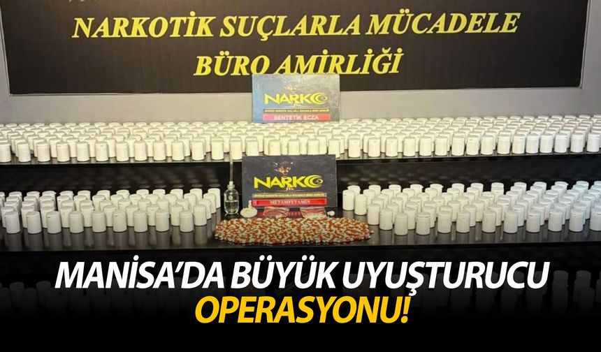 Manisa’da büyük uyuşturucu operasyonu!