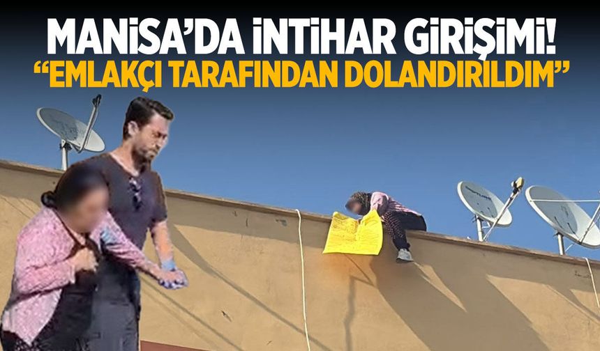 Manisa'da emlakçı tarafından dolandırıldığını söyleyen kadın intihar etmeye çalıştı