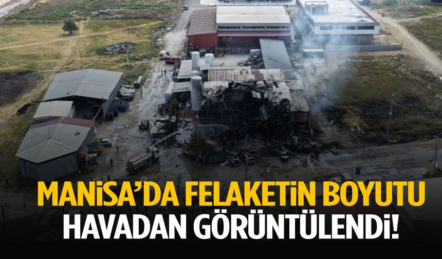 Manisa’da felaketin boyutu havadan görüntülendi!