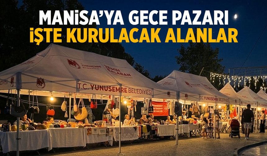 Manisa’da gece pazarı kuruluyor!