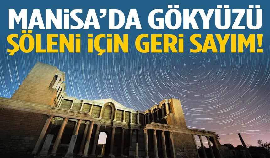Manisa’da gökyüzü şöleni için geri sayım!