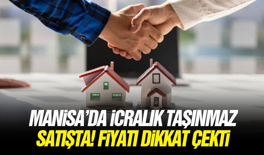 Manisa’da icralık taşınmaz satışta! Fiyatı dikkat çekti