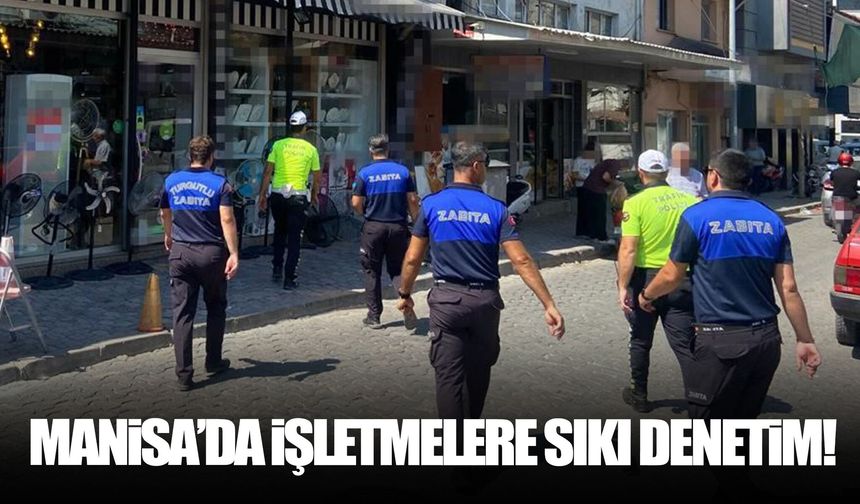 Manisa’da işletmelere sıkı denetim!