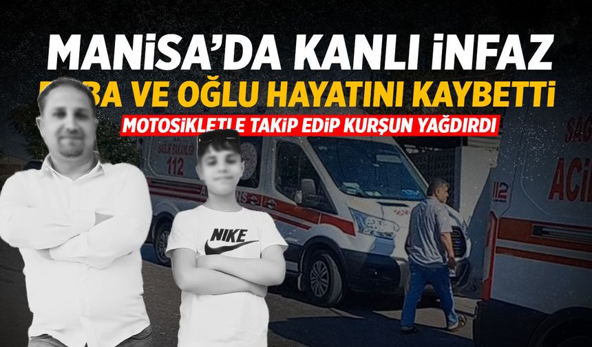 Manisa'da kanlı olay! Baba ve oğlunu motosikletle takip edip kurşun yağdırdı