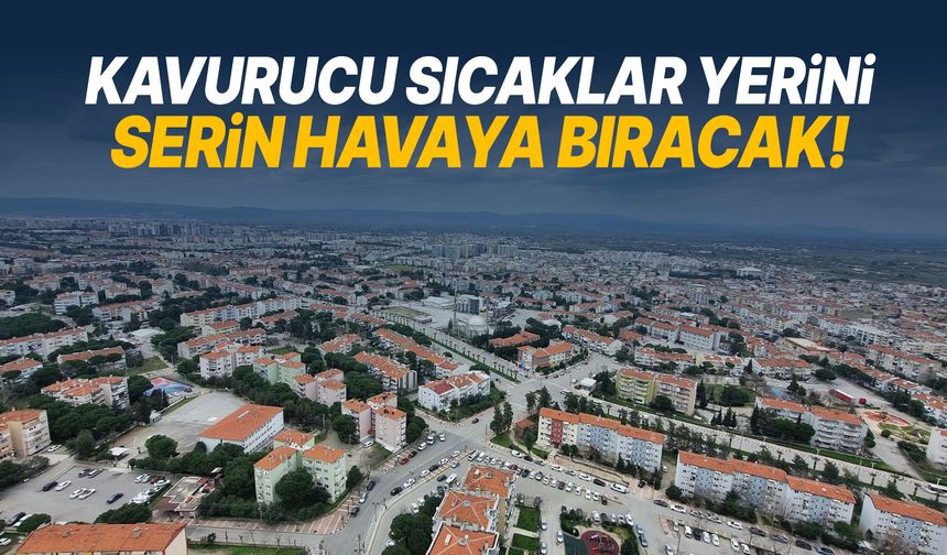 Manisa’da kavurucu sıcaklar yerini serin havaya bırakacak! Tarih belli oldu