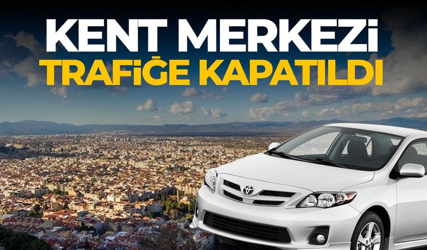 Manisa'da kent merkezi trafiğe kapatıldı! Sürücüler bu yolları kullanamayacak