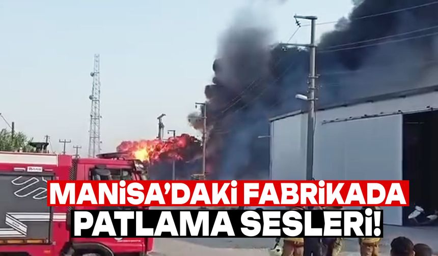 Manisa’da korkutan anlar: Fabrikadan patlama sesleri geldi!
