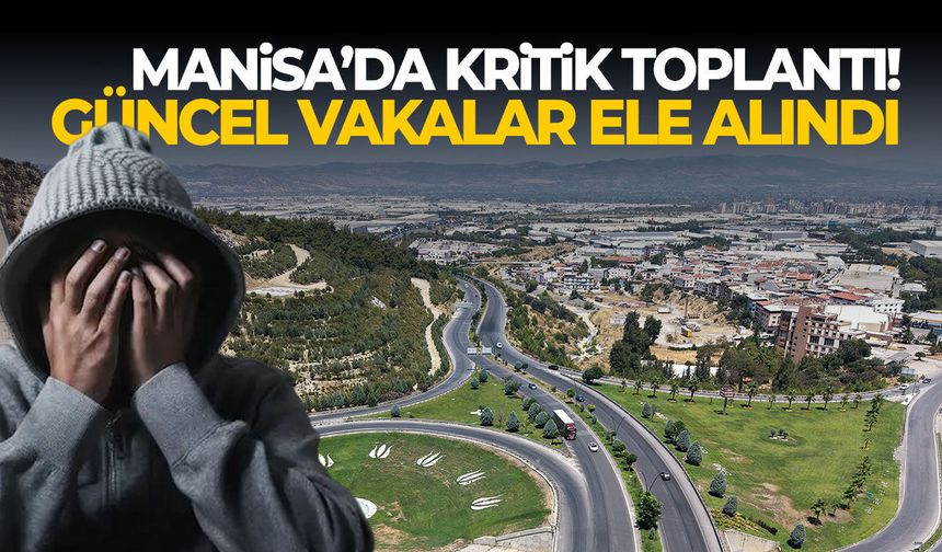 Manisa’da kritik toplantı! Güncel vakalar ele alındı