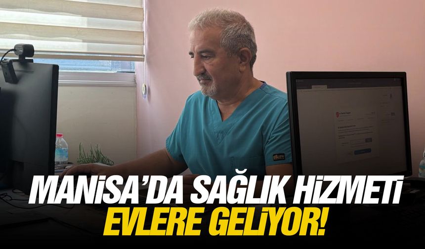 Manisa’da sağlık hizmeti evlere geliyor!
