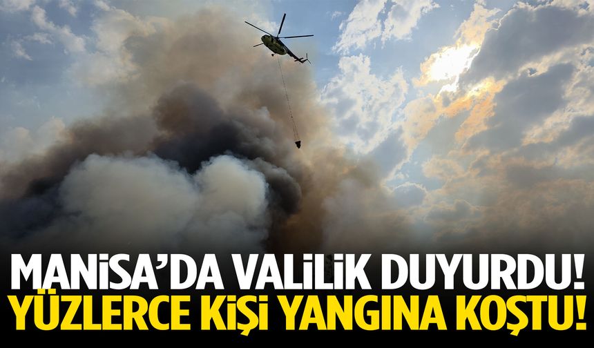 Manisa’da Valilik duyurdu! Yüzlerce kişi yangına koştu!