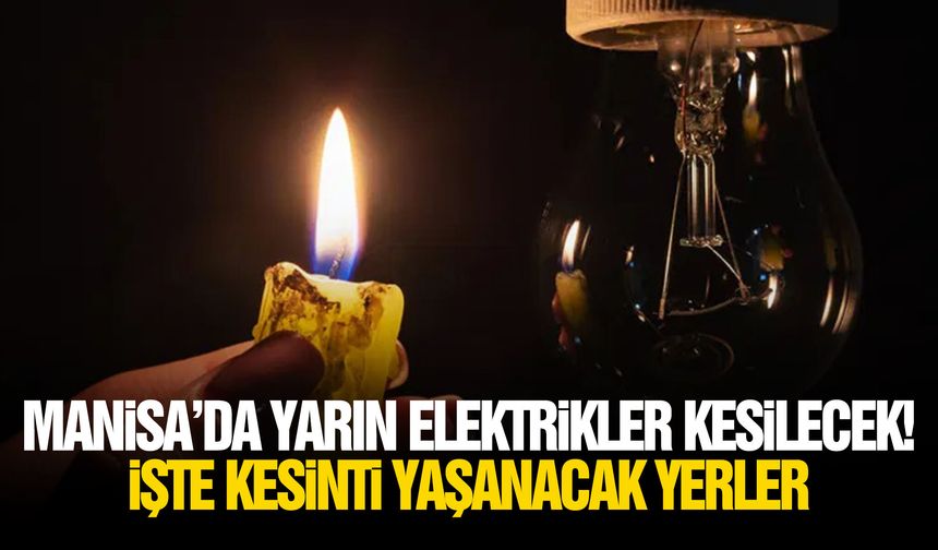 Manisa’da yarın elektrikler kesilecek! İşte kesinti yaşanacak yerler