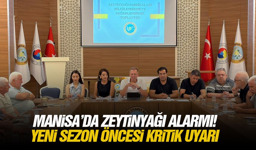 Manisa’da zeytinyağı alarmı! Yeni sezon öncesi kritik uyarı