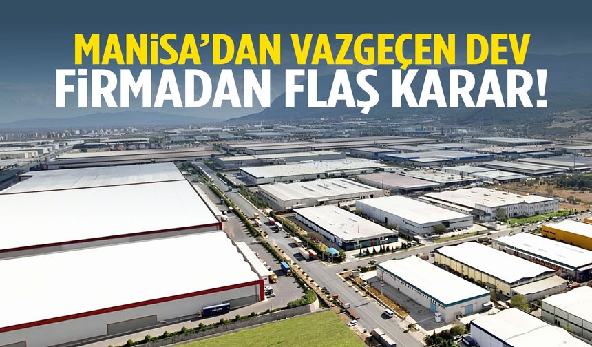 Manisa’dan vazgeçen firmadan flaş karar!
