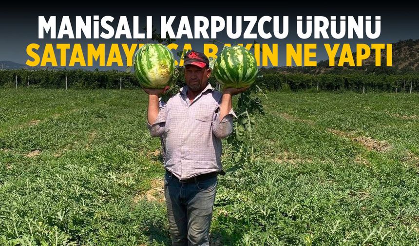 Manisalı karpuzcu tarlada para etmeyen ürünü kendi satmaya başladı