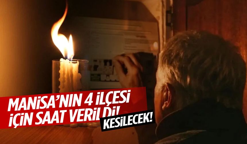 Manisa’nın 4 ilçesi için saat verildi! Kesilecek!