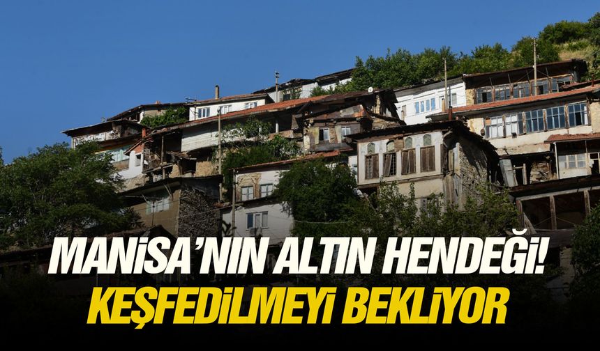 Manisa’nın altın hendeği! Keşfedilmeyi bekliyor