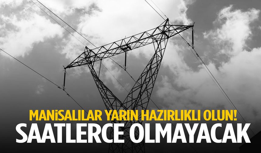 Manisa’nın bu ilçelerinde oturanlar yarın hazırlıklı olsun! Kesilecek