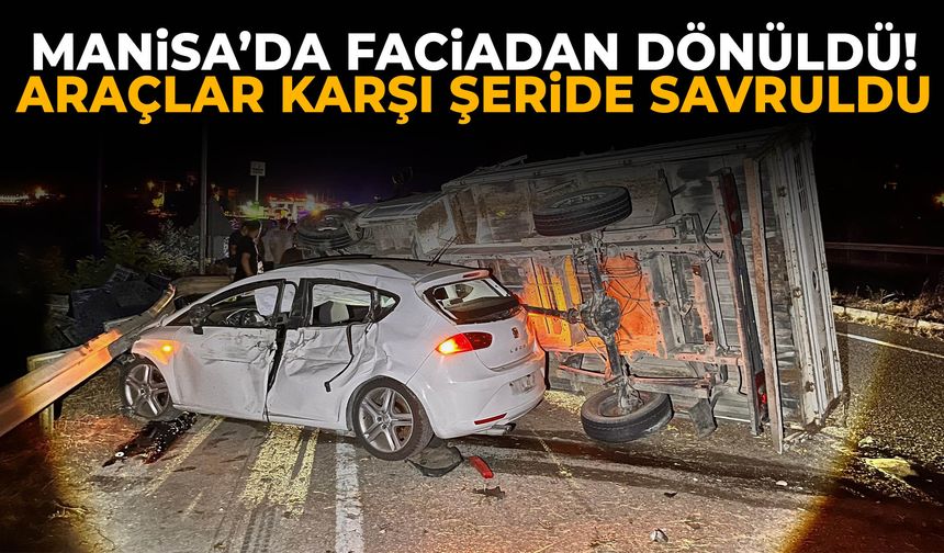 Manisa’da faciadan dönüldü! Araçlar karşı şeride savruldu