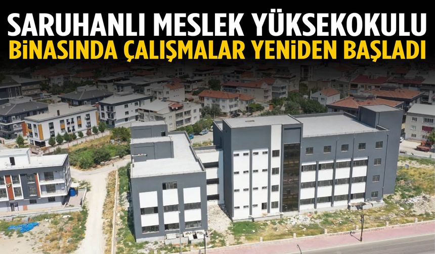 Saruhanlı Meslek Yüksekokulu binasında çalışmalar yeniden başladı