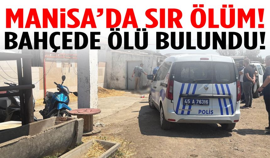 Manisa’da sır ölüm! Ahırın bahçesinde cansız bedeni bulundu