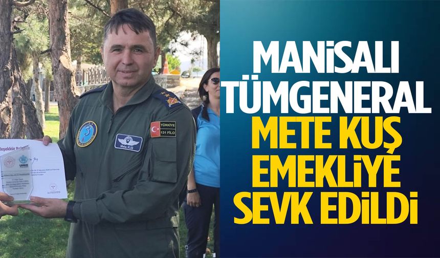 Manisalı Tümgeneral Mete Kuş emekliye sevk edildi