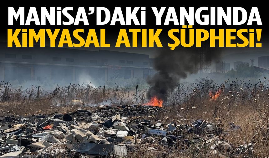 Manisa’daki yangında kimyasal atık şüphesi!