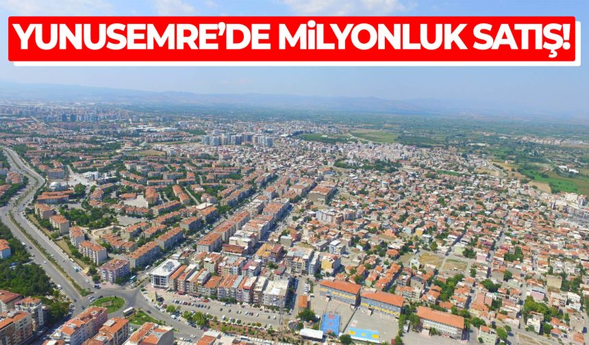 Yunusemre’de milyonluk satış! Fiyat belli oldu