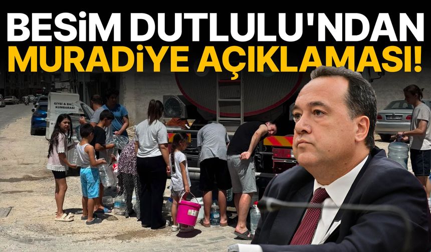 Besim Dutlulu'ndan Muradiye açıklaması!