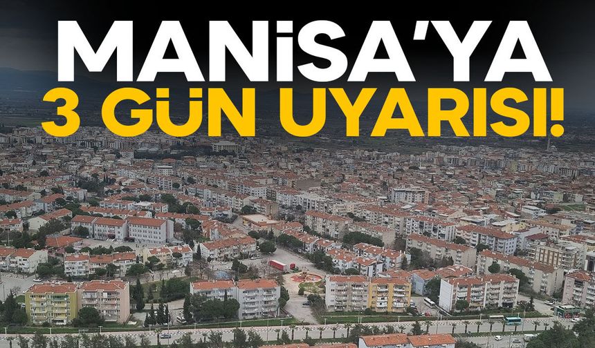Manisa'ya "3 gün" uyarısı!