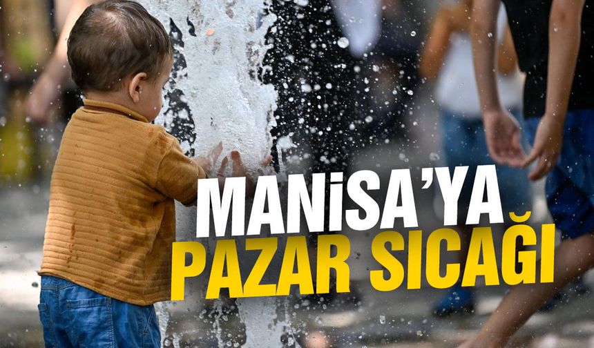 Manisa'ya pazar sıcağı