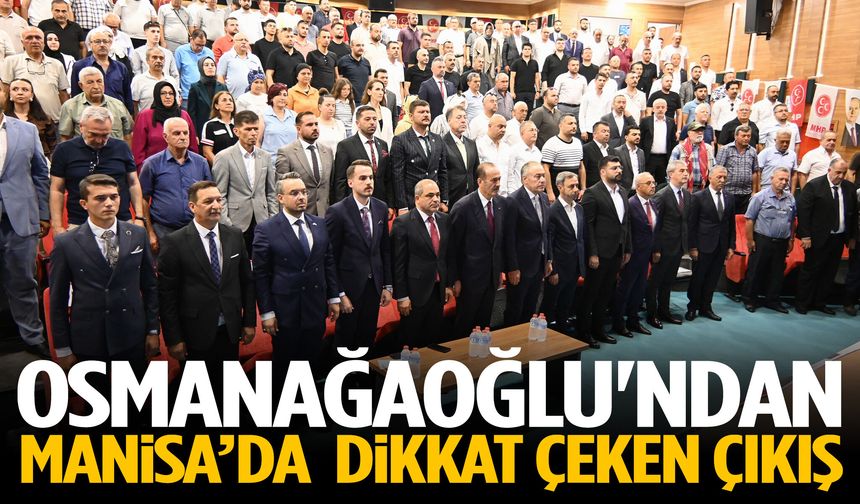 Osmanağaoğlu'ndan Manisa’da dikkat çeken çıkış