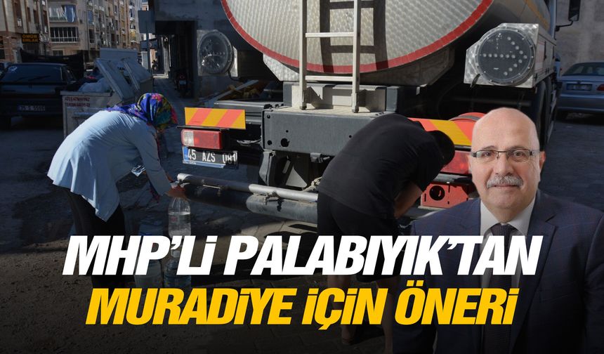 MHP'li Palabıyık'tan Muradiye için öneri!