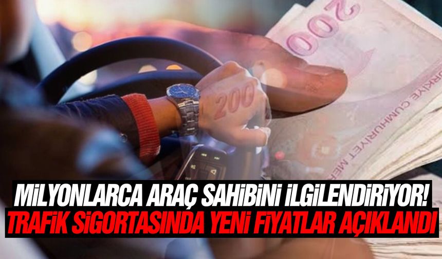 Milyonlarca araç sahibini ilgilendiriyor! Trafik sigortasında yeni fiyatlar açıklandı