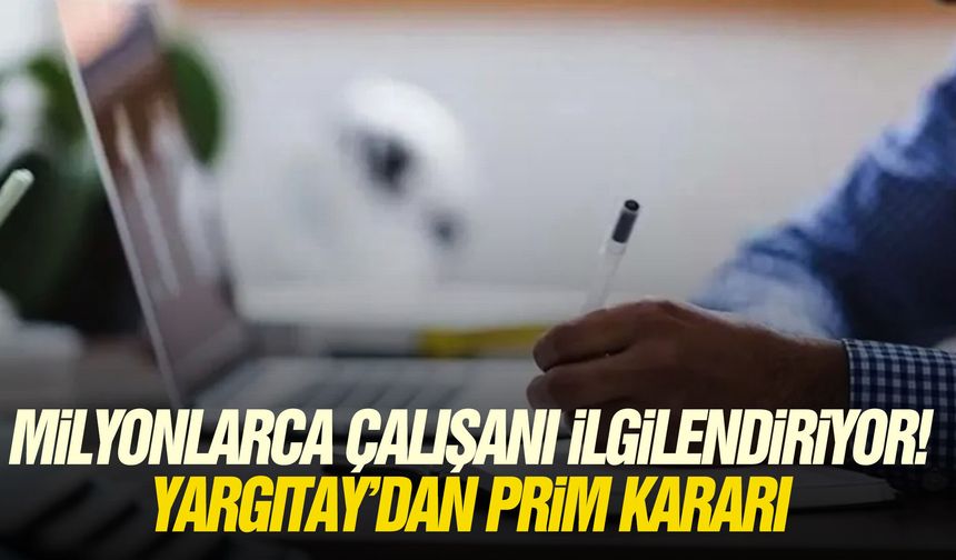 Milyonlarca çalışanı ilgilendiriyor! Yargıtay'dan prim kararı