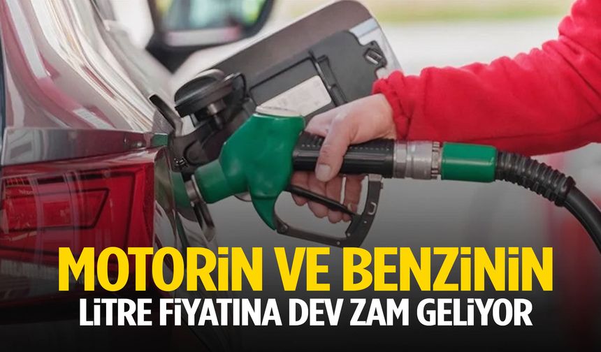 Motorin ve benzinin litre fiyatına dev zam geliyor!