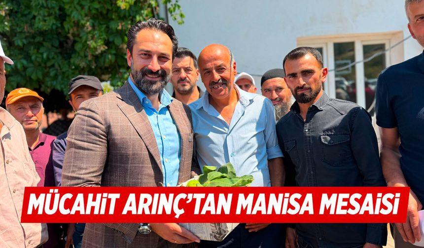 Mücahit Arınç'tan Manisa mesaisi