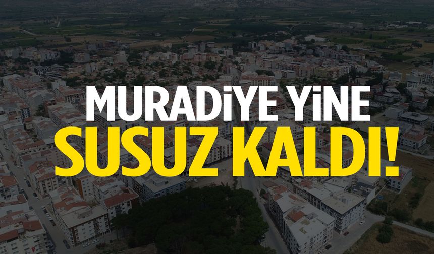 Muradiye yine susuz kaldı!