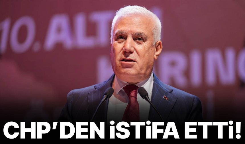 Mustafa Bozbey CHP’den istifa etti