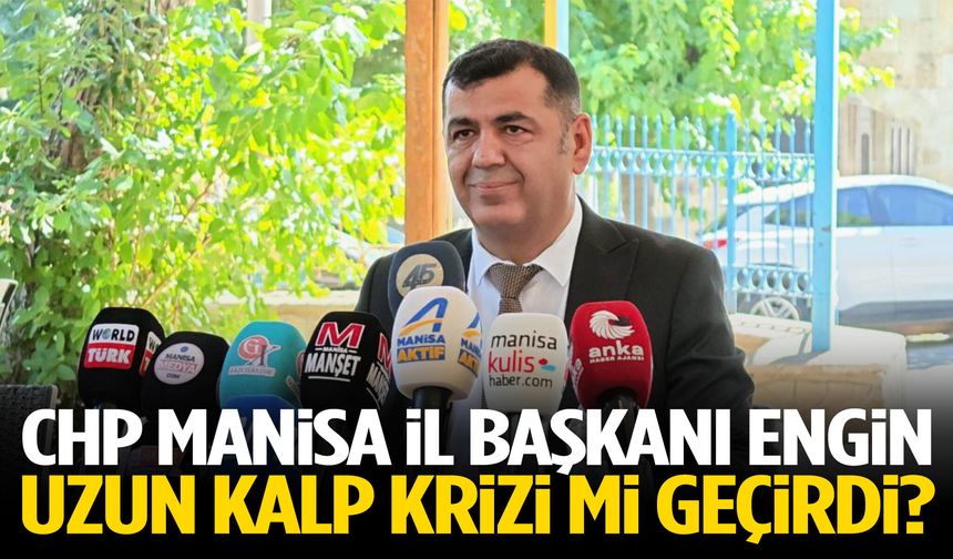 CHP Manisa İl Başkanı Engin Uzun kalp krizi mi geçirdi?