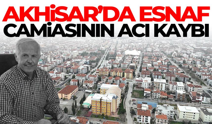 Akhisar’da esnaf camiasının acı kaybı